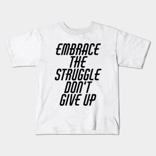 Embrace The Struggle Don't Give Up Kids T-Shirt